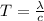 T=\frac{\lambda}{c}