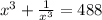 x^3 +\frac{1}{x^3} =488