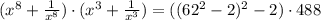 (x^8+\frac{1}{x^8})\cdot(x^3 +\frac{1}{x^3}) =((62^2-2)^2-2)\cdot 488