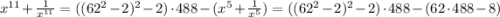 x^{11}+\frac{1}{x^{11}} =((62^2-2)^2-2)\cdot 488-( x^{5}+\frac{1}{x^{5}})=((62^2-2)^2-2)\cdot 488-(62\cdot 488-8)