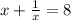 x+\frac{1}{x}=8