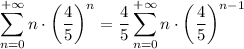 \displaystyle \sum^{+\infty}_{n=0}n\cdot \left(\dfrac{4}{5}\right)^n=\dfrac{4}{5}\sum^{+\infty}_{n=0}n\cdot \left(\dfrac{4}{5}\right)^{n-1}