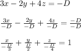 3x-2y+4z=-D \\ \\\frac{3x}{-D}- \frac{2y}{-D}+\frac{4z}{-D}=\frac{-D}{-D} \\ \\\frac{x}{-\frac{D}{3}}+ \frac{y}{\frac{D}{2}}+\frac{z}{-\frac{D}{4}}=1