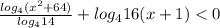 \frac{log_{4}(x^2+64)}{log_{4}14} +log_{4}16(x+1)