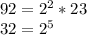 92=2^{2} *23\\32=2^{5}