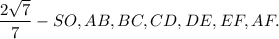 \dfrac{2\sqrt{7}}{7} - SO, AB, BC, CD, DE, EF, AF.