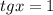 tg{x}=1