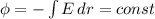 \phi=-\int {E} \, dr=const