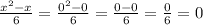 \frac{x^2-x}{6} =\frac{0^2-0}{6} =\frac{0-0}{6} =\frac{0}{6} =0