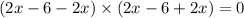 (2x - 6 - 2x) \times (2x - 6 + 2x) = 0