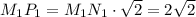 M_1P_1 = M_1N_1 \cdot \sqrt{2} = 2\sqrt{2}