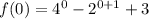 f(0) = {4}^{0} - {2}^{0 + 1} + 3