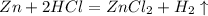 Zn+2HCl=ZnCl_2+H_2\uparrow