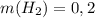 m(H_2)=0,2