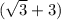 (\sqrt{3}+3)