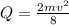 Q = \frac{2mv^{2} }{8}