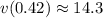 v(0.42)\approx14.3