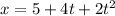 x=5+4t+2t^2