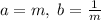 a=m,\; b=\frac{1}{m}