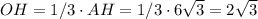 OH = 1/3\cdot AH = 1/3 \cdot 6\sqrt{3} = 2\sqrt{3}