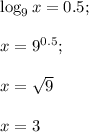 \log_9x=0.5;\\\\x=9^{0.5};\\\\x=\sqrt9\\\\x=3