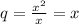 q=\frac{x^2}{x}=x