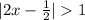 |2x-\frac{1}{2} |1