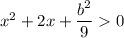 x^2+2x+\dfrac{b^2}{9}0