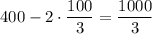 400-2\cdot\dfrac{100}{3}=\dfrac{1000}{3}