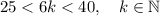 25 < 6k < 40, \quad k \in \mathbb{N}