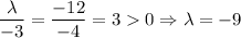 \dfrac{\lambda}{-3} = \dfrac{-12}{-4} = 3 0 \Rightarrow \lambda = -9