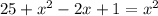 25 + x^2 - 2x + 1 = x^2