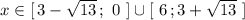 x\in [\, 3-\sqrt{13}\, ;\ 0\ ]\cup [\ 6\, ;3+\sqrt{13}\ ]