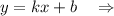 y=kx+b\ \ \ \Rightarrow