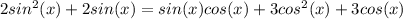 2sin^2(x) + 2sin(x) = sin(x)cos(x) + 3cos^2(x) + 3cos(x)