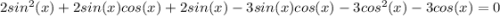 2sin^2(x) + 2sin(x)cos(x) + 2sin(x) - 3sin(x)cos(x)-3cos^2(x)-3cos(x)=0