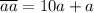 \overline{aa} = 10a + a