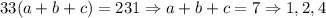 33 (a + b + c) = 231 \Rightarrow a + b + c = 7 \Rightarrow 1, 2, 4