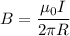 \displaystyle B=\frac{\mu_0I}{2\pi R}