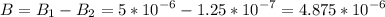 \displaystyle B=B_1-B_2=5*10^{-6}-1.25*10^{-7}=4.875*10^{-6}