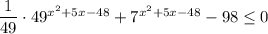 \dfrac{1}{49}\cdot 49^{x^2+5x-48}+7^{x^2+5x-48}-98\leq 0