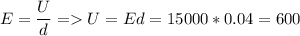 \displaystyle E=\frac{U}{d} = U=Ed=15000*0.04=600