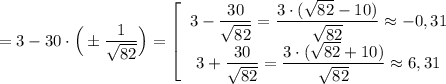 =3-30\cdot \Big(\pm \dfrac{1}{\sqrt{82}}\Big)=\left[\begin{array}{cl}3-\dfrac{30}{\sqrt{82}}=\dfrac{3\cdot (\sqrt{82}-10)}{\sqrt{82}}\approx -0,31\\3+\dfrac{30}{\sqrt{82}} =\dfrac{3\cdot (\sqrt{82}+10)}{\sqrt{82}}\approx 6,31\end{array}\right