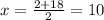 x=\frac{2+18}{2}=10