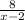 \frac{8}{x-2}