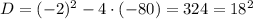 D=(-2)^2-4\cdot (-80)=324=18^2