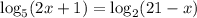 \log_5(2x+1) = \log_2(21-x)\\