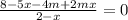 \frac{8-5x-4m+2mx}{2-x}=0