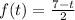 f(t)=\frac{7-t}{2}