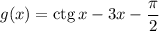 g (x) = \mathrm{ctg} \, x - 3x - \dfrac{\pi}{2}